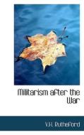Militarism After The War di V H Rutheford edito da Bibliolife
