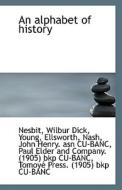 An Alphabet Of History di Nesbit Wilbur Dick edito da Bibliolife