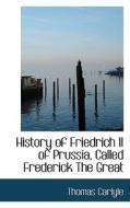 History Of Friedrich Ii Of Prussia, Called Frederick The Great di Thomas Carlyle edito da Bibliolife