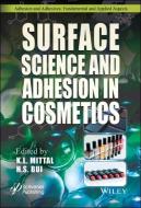 Surface Science And Adhesion In Cosmetics di K. L. Mittal, Hy Bui edito da John Wiley & Sons Inc