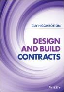 Design And Build Contracts di Guy Higginbottom edito da John Wiley And Sons Ltd