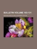 Bulletin Volume 103-131 di Montana Agricultural Station edito da Rarebooksclub.com
