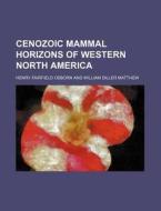 Cenozoic Mammal Horizons of Western North America di Henry Fairfield Osborn edito da Rarebooksclub.com