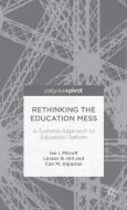 Rethinking the Education Mess: A Systems Approach to Education Reform di I. Mitroff, L. Hill, C. Alpaslan edito da SPRINGER NATURE