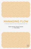 Managing Flow di Ikujiro Nonaka, Ryoko Toyama, Toru Hirata edito da Palgrave Macmillan