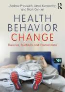 Health Behavior Change di Andrew (University of Leeds Prestwich, Jared Kenworthy, Mark (University of Leeds Conner edito da Taylor & Francis Ltd