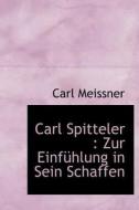 Carl Spitteler : Zur Einf Hlung In Sein di Carl Meissner edito da BiblioLife