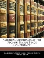 American Addresses At The Second Hague Peace Conference di James Brown Scott, Joseph Hodges Choate, Horace Porter edito da Bibliolife, Llc