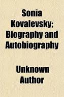 Sonia Kovalevsky; Biography and Autobiography di Unknown Author, Sofya Kovalevskaya edito da Rarebooksclub.com