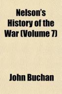 Nelson's History Of The War Volume 7 di John Buchan edito da General Books