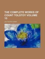 The Complete Works Of Count Tolstoy (volume 5) di Leo Tolstoy edito da General Books Llc