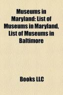 Museums in Maryland di Books Llc edito da Books LLC, Reference Series