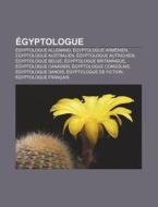 Gyptologue: Gyptologues Par Nationalit di Livres Groupe edito da Books LLC, Wiki Series