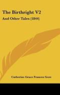 The Birthright V2: And Other Tales (1844) di Catherine Grace Frances Gore edito da Kessinger Publishing
