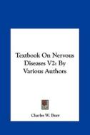 Textbook on Nervous Diseases V2: By Various Authors edito da Kessinger Publishing