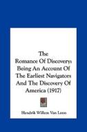 The Romance of Discovery: Being an Account of the Earliest Navigators and the Discovery of America (1917) di Hendrik Willem van Loon edito da Kessinger Publishing