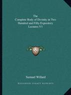 The Complete Body of Divinity in Two Hundred and Fifty Expository Lectures V1 di Samuel Willard edito da Kessinger Publishing
