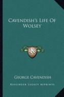 Cavendish's Life of Wolsey di George Cavendish edito da Kessinger Publishing