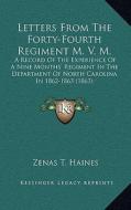 Letters from the Forty-Fourth Regiment M. V. M.: A Record of the Experience of a Nine Months' Regiment in the Department of North Carolina in 1862-186 di Zenas T. Haines edito da Kessinger Publishing