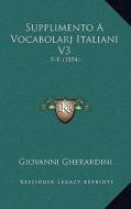Supplimento a Vocabolarj Italiani V3: F-K (1854) di Giovanni Gherardini edito da Kessinger Publishing