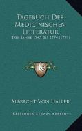 Tagebuch Der Medicinischen Litteratur: Der Jahre 1745 Bis 1774 (1791) di Albrecht Von Haller edito da Kessinger Publishing