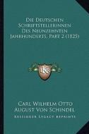 Die Deutschen Schriftstellerinnen Des Neunzehnten Jahrhunderts, Part 2 (1825) di Carl Wilhelm Otto August Von Schindel edito da Kessinger Publishing