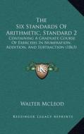 The Six Standards of Arithmetic, Standard 2: Containing a Graduate Course of Exercises in Numeration, Addition, and Subtraction (1863) di Walter McLeod edito da Kessinger Publishing