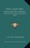 Het Land Van Kruger En Steijn: Transvaal En Oranje-Vrijstaat (1901) di J. N. Van Hesteren edito da Kessinger Publishing