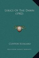 Lyrics of the Dawn (1902) di Clinton Scollard edito da Kessinger Publishing