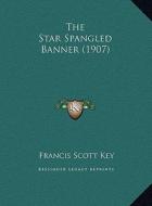 The Star Spangled Banner (1907) di Francis Scott Key edito da Kessinger Publishing