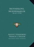 Motherlove, Moderskarlek: An ACT (1910) an ACT (1910) di August Strindberg edito da Kessinger Publishing