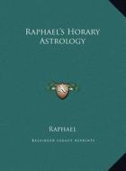 Raphael's Horary Astrology di Raphael edito da Kessinger Publishing