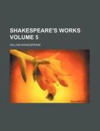 Shakespeare's Works Volume 5 di William Shakespeare edito da Rarebooksclub.com