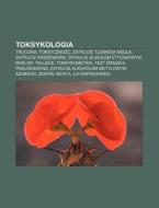 Toksykologia: Trucizna, Toksycznosc, Zat di R. D. O. Wikipedia edito da Books LLC, Wiki Series