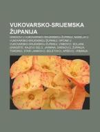 Vukovarsko-srijemska Upanija: Gradovi U di Izvor Wikipedia edito da Books LLC, Wiki Series
