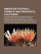 American Football Teams In San Francisco di Source Wikipedia edito da Books LLC, Wiki Series