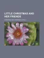 Little Christmas And Her Friends di U S Government, Christmas edito da Rarebooksclub.com