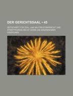 Der Gerichtssaal 45 ; Zeitschrift F R Z di B. Cher Group, Bucher Group edito da General Books