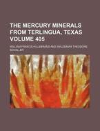 The Mercury Minerals from Terlingua, Texas Volume 405 di William Francis Hillebrand edito da Rarebooksclub.com