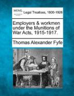 Employers & Workmen Under The Munitions di Thomas Alexander Fyfe edito da Gale Ecco, Making of Modern Law