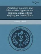 Population Migration And Labor Market Segmentation di Anthony J Howell edito da Proquest, Umi Dissertation Publishing