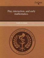 Play, Interaction, And Early Mathematics. di Fadila A Adam edito da Proquest, Umi Dissertation Publishing