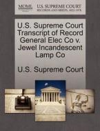 U.s. Supreme Court Transcript Of Record General Elec Co V. Jewel Incandescent Lamp Co edito da Gale Ecco, U.s. Supreme Court Records