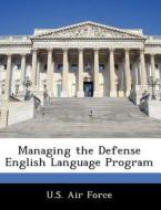Managing The Defense English Language Program edito da Bibliogov