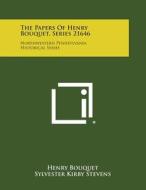 The Papers of Henry Bouquet, Series 21646: Northwestern Pennsylvania Historical Series di Henry Bouquet edito da Literary Licensing, LLC
