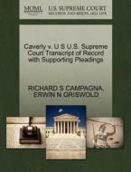 Caverly V. U S U.s. Supreme Court Transcript Of Record With Supporting Pleadings di Richard S Campagna, Erwin N Griswold edito da Gale Ecco, U.s. Supreme Court Records