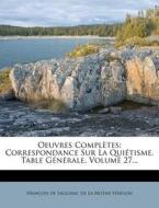 Oeuvres Completes: Correspondance Sur La Qui Tisme. Table G N Rale, Volume 27... edito da Nabu Press