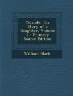 Yolande: The Story of a Daughter, Volume 1 di William Black edito da Nabu Press