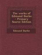 Works of Edmund Burke di Edmund Burke edito da Nabu Press