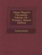 Chess Player's Chronicle, Volume 16 di Anonymous edito da Nabu Press